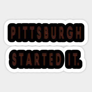 pittsburgh started it Sticker